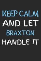 Keep Calm And Let Braxton Handle It