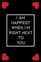 I Am Happiest When I'm Right Next to You