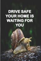 Drive Safe Your Home Is Waiting for You