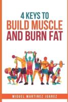 Build Muscle: The 4 Keys to Build Muscle and Burn Fat for Men