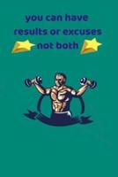 You Can Have Results or Excuses Not Both