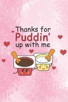 Thanks For Puddin Up With Me
