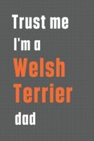 Trust Me I'm a Welsh Terrier Dad