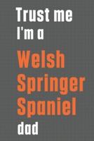 Trust Me I'm a Welsh Springer Spaniel Dad