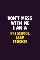 Don't Mess With Me, I Am A Preschool Lead Teacher