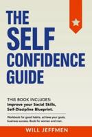 The Self Confidence Guide: This Book Includes: Improve your Social Skills, Self-Discipline Blueprint. Workbook for good habits, achieve your goals, business success. Book for women and men.