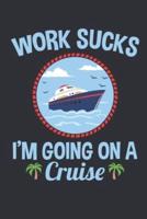 Work Sucks I'm Going On A Cruise