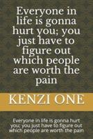 Everyone in Life Is Gonna Hurt You; You Just Have to Figure Out Which People Are Worth the Pain