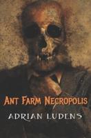 Ant Farm Necropolis