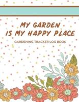 My Garden Is My Happy Place Gardening Tracker Log Book