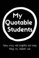 My Quotable Students A Teacher's Journal of Memorable Sayings from Students