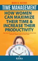 Time Management - How Women Can Maximize Their Time and Increase Their Productivity