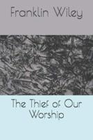 The Thief of Our Worship