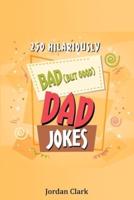 250 Hilariously Bad (But Good) Dad Jokes