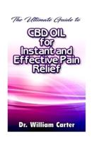 The Ultimate Guide To CBD Oil For Instant and Effective Pain Relief