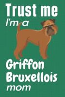 Trust Me, I'm a Griffon Bruxellois Mom