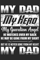 My Dad My Hero My Guardian Angel He Watches Over My Back He May Be Gone from My Sight but He Is Never Gone from My Heart My Dad