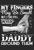 My Finger May Be Small but I Can Still Wrap Daddy Around Them