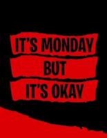 It's Monday But It's Okay