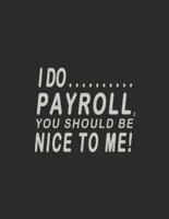 I Do Payroll, You Should Be Nice To Me