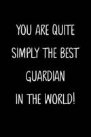 You Are Quiet Simply The Best Guardian In The World!