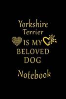 Yorkshire Terrier Is My Beloved Dog Notebook