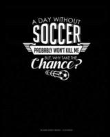 A Day Without Soccer Probably Won't Kill Me But Why Take The Chance.