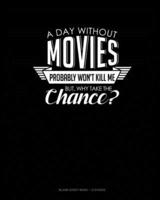 A Day Without Movies Probably Won't Kill Me. But Why Take The Chance.