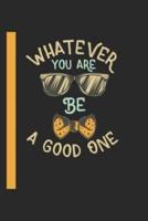 What Ever You Are Be A Good One