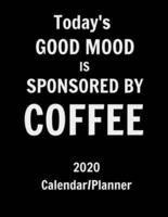 Today's Good Mood Is Sponsored by Coffee 2020 Calendar Planner