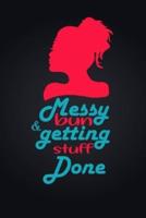 Messy Bun & Getting Stuff Done. Notebook For Women and Girls