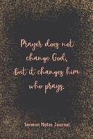 Prayer Does Not Change God But It Changes Him Who Prays Sermon Notes Journal