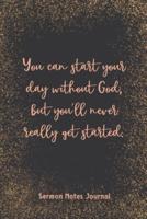 You Can Start Your Day Without God But You'Ll Never Really Get Started Sermon Journal