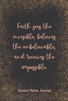 Faith Sees The Invisible Believes The Unbelievable Sermon Notes Journal