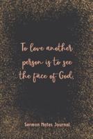 To Love Another Person Is To See The Face Of God Sermon Notes Journal