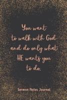 You Want To Walk With God And Do Only What Sermon Notes Journal
