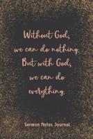Without God, We Can Do Nothing But With God, We Can Do Everything Sermon Journal