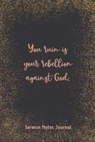 You Ruin Is Your Rebellion Against God Sermon Notes Journal