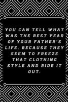 You Can Tell What Was the Best Year of Your Father's Life, Because They Seem to Freeze That Clothing Style and Ride It Out.