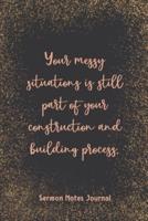 Your Messy Situations Is Still Part Of Your Construction Sermon Notes Journal
