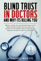 Blind Trust in Doctors and Why Its Killing You