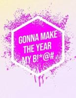 I'm Gonna Make The Year My B!*@#