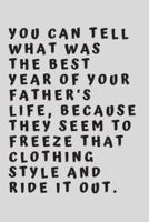 You Can Tell What Was the Best Year of Your Father's Life, Because They Seem to Freeze That Clothing Style and Ride It Out.
