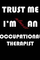 Trust Me I'm Almost an Occupational Therapist
