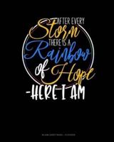 After Every Storm, There Is A Rainbow Of Hope - Here I Am