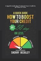 A Quick Guide On How To Boost Your Credit In 30 Days Or Less.