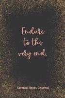Endure To The Very End. Sermon Notes Journal
