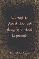 We Must Be Greater Than Our Struggles In Order To Succeed Sermon Notes Journal