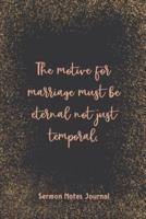 The Motive For Marriage Must Be Eternal Not Just Temporal Sermon Notes Journal