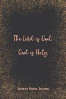 The Lord Is God God Is Holy Sermon Notes Journal